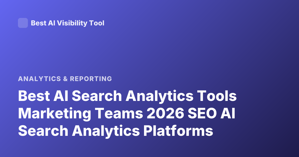 Best AI Search Analytics Tools Marketing Teams 2026 SEO AI Search Analytics Platforms