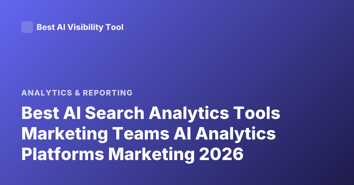 Best AI Search Analytics Tools Marketing Teams AI Analytics Platforms Marketing 2026