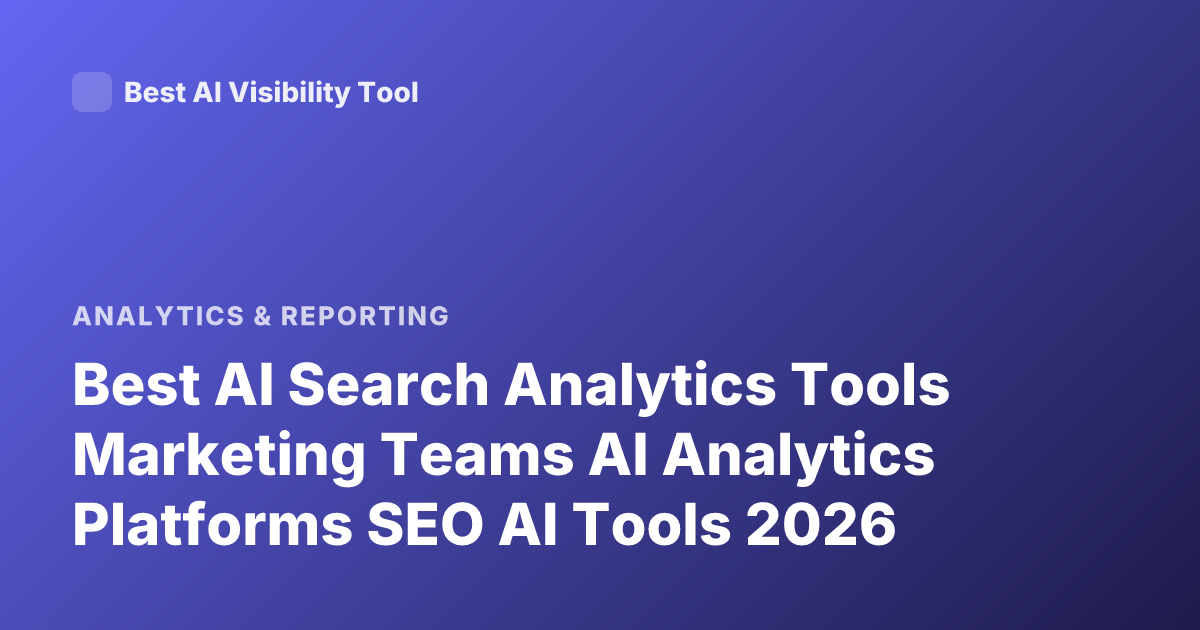 Best AI Search Analytics Tools Marketing Teams AI Analytics Platforms SEO AI Tools 2026