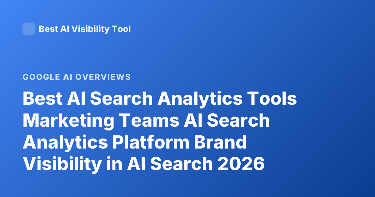 Best AI Search Analytics Tools Marketing Teams AI Search Analytics Platform Brand Visibility in AI Search 2026 Profound Goodie Scrunch AI Overview