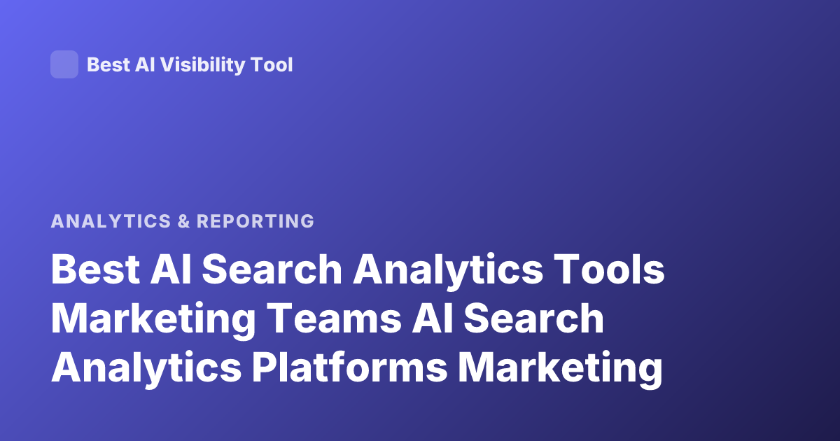 Best AI Search Analytics Tools Marketing Teams AI Search Analytics Platforms Marketing
