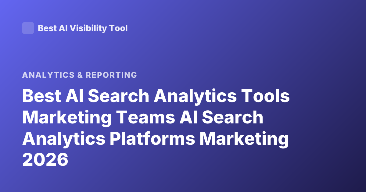 Best AI Search Analytics Tools Marketing Teams AI Search Analytics Platforms Marketing 2026