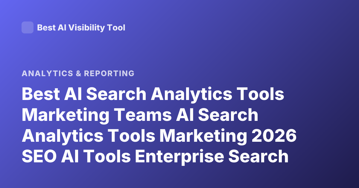 Best AI Search Analytics Tools Marketing Teams AI Search Analytics Tools Marketing 2026 SEO AI Tools Enterprise Search Analytics