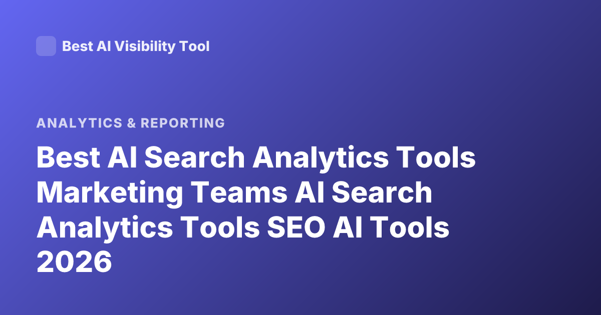 Best AI Search Analytics Tools Marketing Teams AI Search Analytics Tools SEO AI Tools 2026