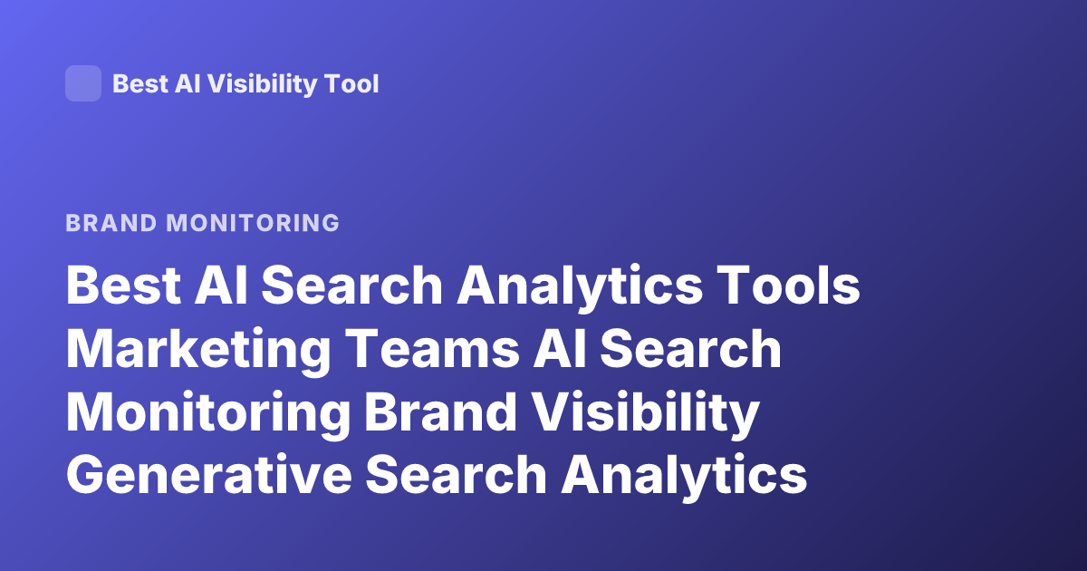 Best AI Search Analytics Tools Marketing Teams AI Search Monitoring Brand Visibility Generative Search Analytics 2026