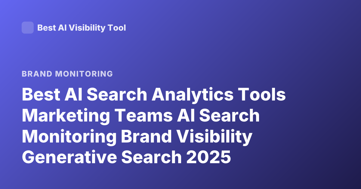 Best AI Search Analytics Tools Marketing Teams AI Search Monitoring Brand Visibility Generative Search 2025