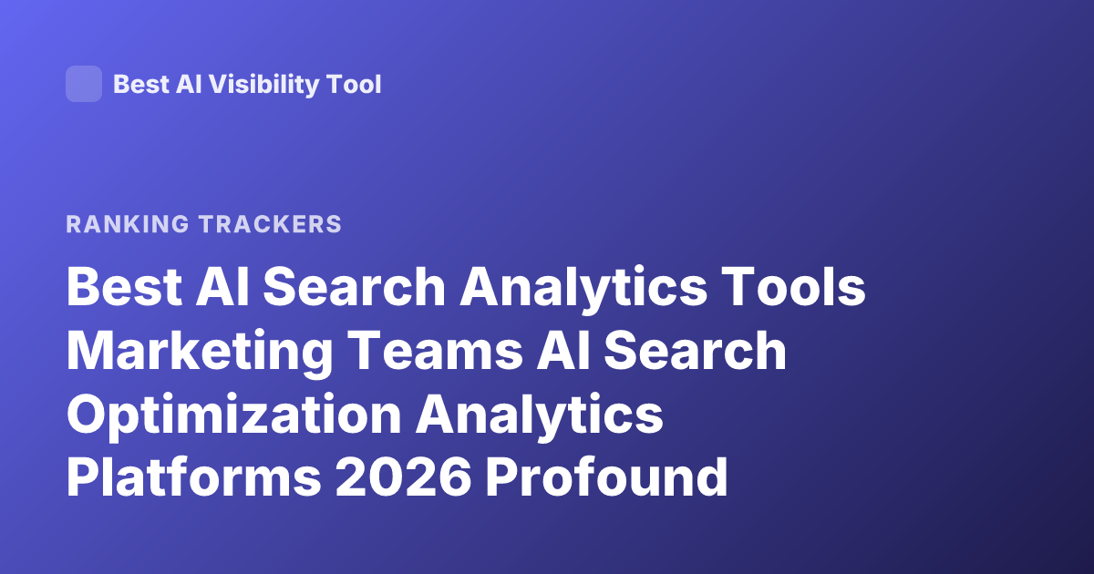 Best AI Search Analytics Tools Marketing Teams AI Search Optimization Analytics Platforms 2026 Profound Scrunch AI Athena AI Goodie Ranking