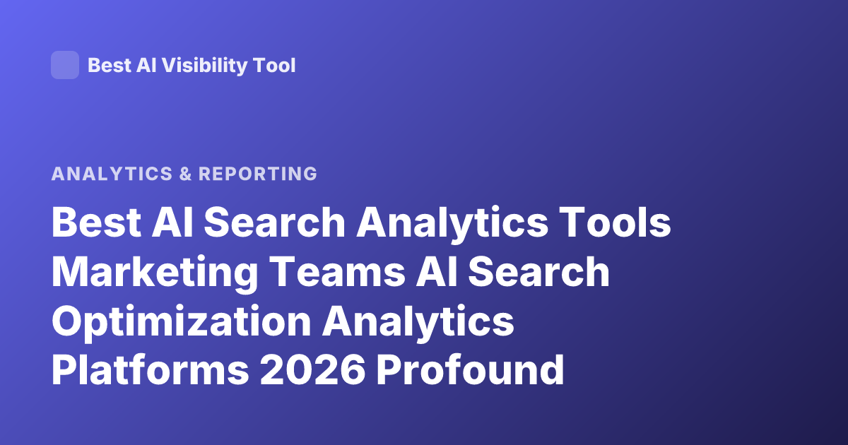Best AI Search Analytics Tools Marketing Teams AI Search Optimization Analytics Platforms 2026 Profound Scrunch AI Goodie Peec AI Semrush AI Toolkit