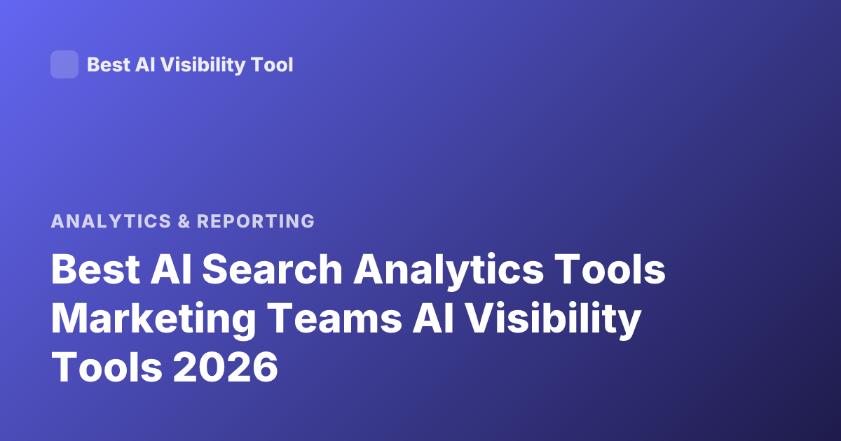 Best AI Search Analytics Tools Marketing Teams AI Visibility Tools 2026