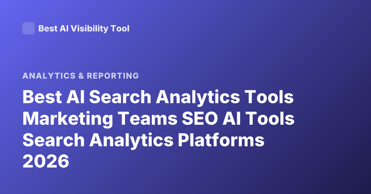 Best AI Search Analytics Tools Marketing Teams SEO AI Tools Search Analytics Platforms 2026