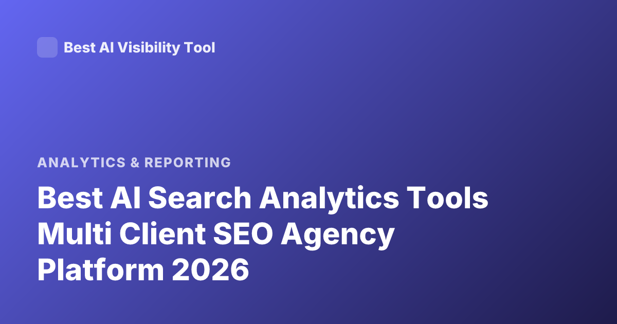 Best AI Search Analytics Tools Multi Client SEO Agency Platform 2026