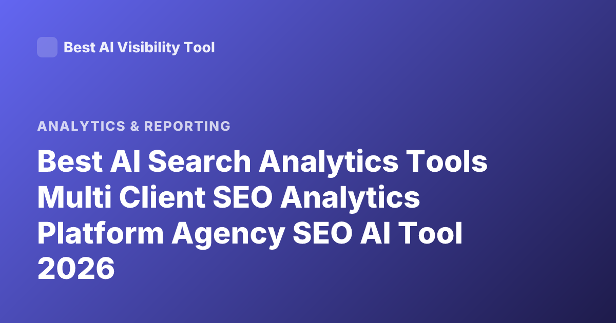 Best AI Search Analytics Tools Multi Client SEO Analytics Platform Agency SEO AI Tool 2026