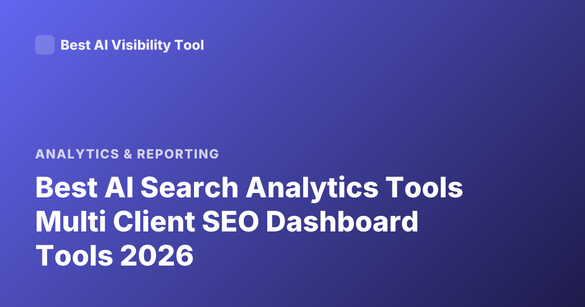 Best AI Search Analytics Tools Multi Client SEO Dashboard Tools 2026