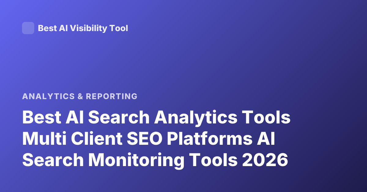 Best AI Search Analytics Tools Multi Client SEO Platforms AI Search Monitoring Tools 2026