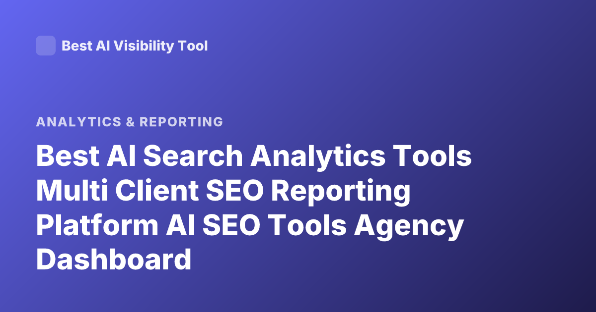 Best AI Search Analytics Tools Multi Client SEO Reporting Platform AI SEO Tools Agency Dashboard