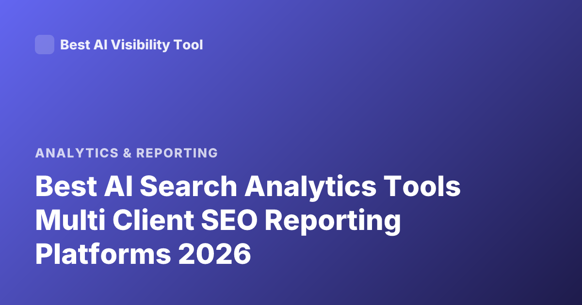 Best AI Search Analytics Tools Multi Client SEO Reporting Platforms 2026