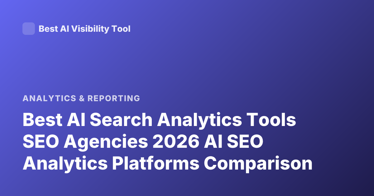 Best AI Search Analytics Tools SEO Agencies 2026 AI SEO Analytics Platforms Comparison