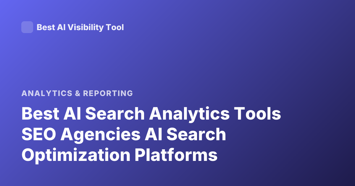 Best AI Search Analytics Tools SEO Agencies AI Search Optimization Platforms