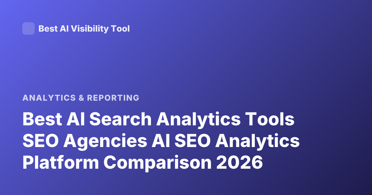 Best AI Search Analytics Tools SEO Agencies AI SEO Analytics Platform Comparison 2026