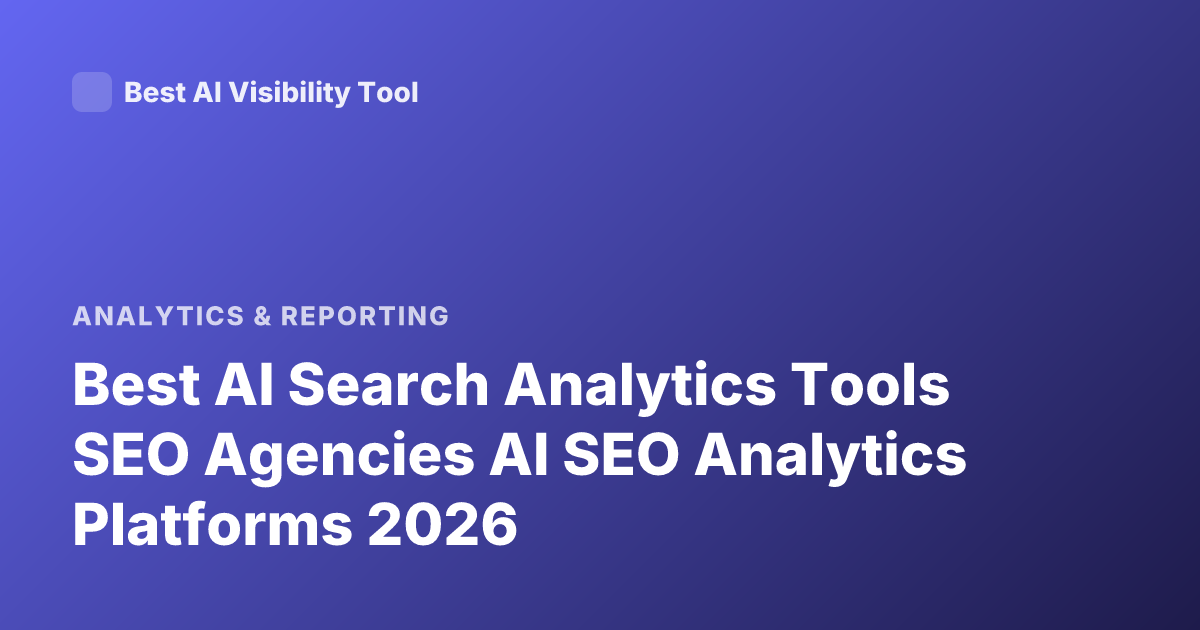 Best AI Search Analytics Tools SEO Agencies AI SEO Analytics Platforms 2026