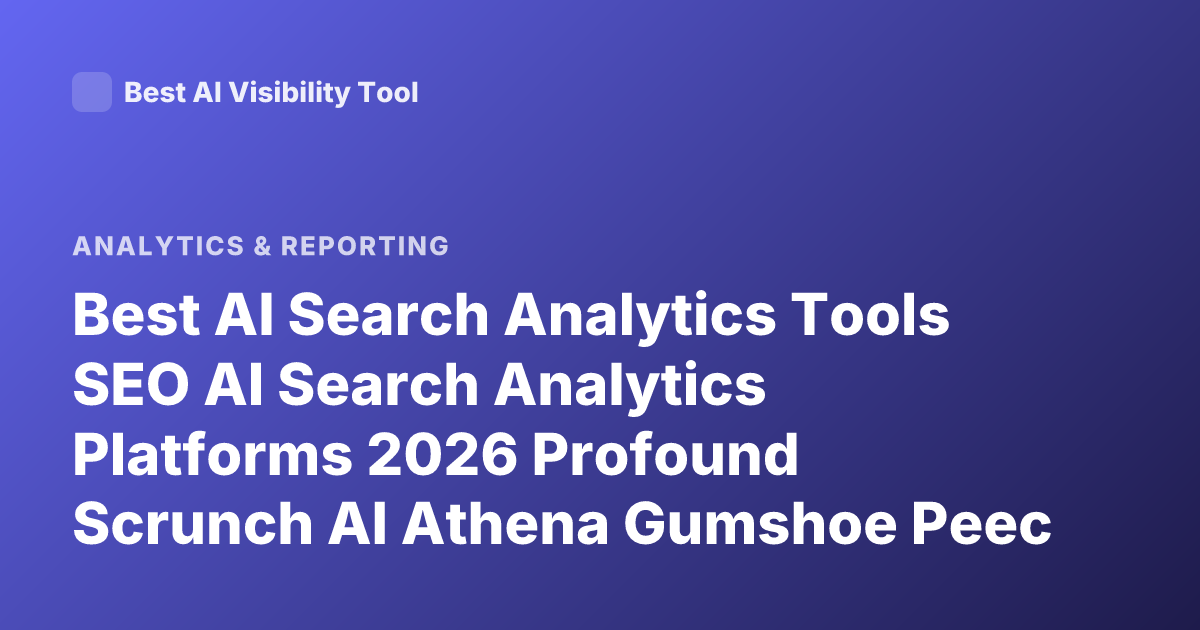 Best AI Search Analytics Tools SEO AI Search Analytics Platforms 2026 Profound Scrunch AI Athena Gumshoe Peec AI