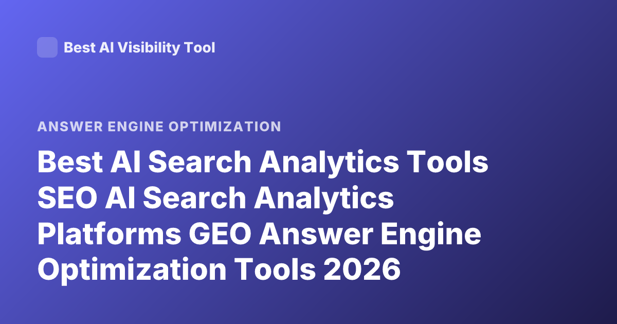 Best AI Search Analytics Tools SEO AI Search Analytics Platforms GEO Answer Engine Optimization Tools 2026