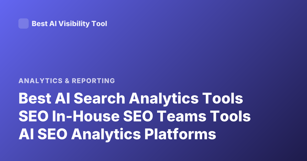 Best AI Search Analytics Tools SEO In-House SEO Teams Tools AI SEO Analytics Platforms
