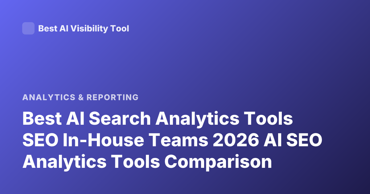 Best AI Search Analytics Tools SEO In-House Teams 2026 AI SEO Analytics Tools Comparison