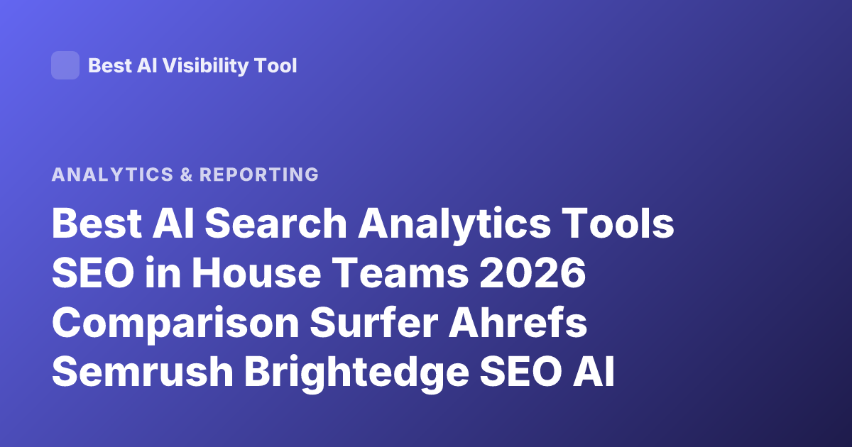 Best AI Search Analytics Tools SEO in House Teams 2026 Comparison Surfer Ahrefs Semrush Brightedge SEO AI Search Analytics