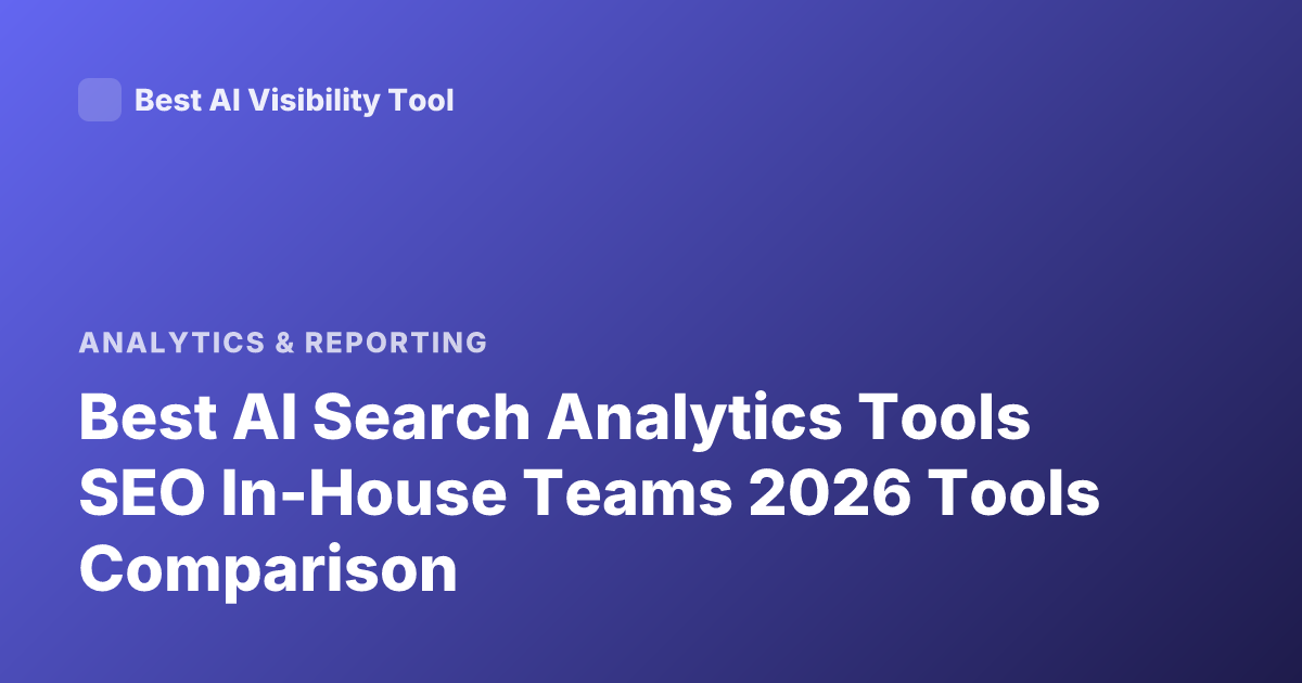 Best AI Search Analytics Tools SEO In-House Teams 2026 Tools Comparison
