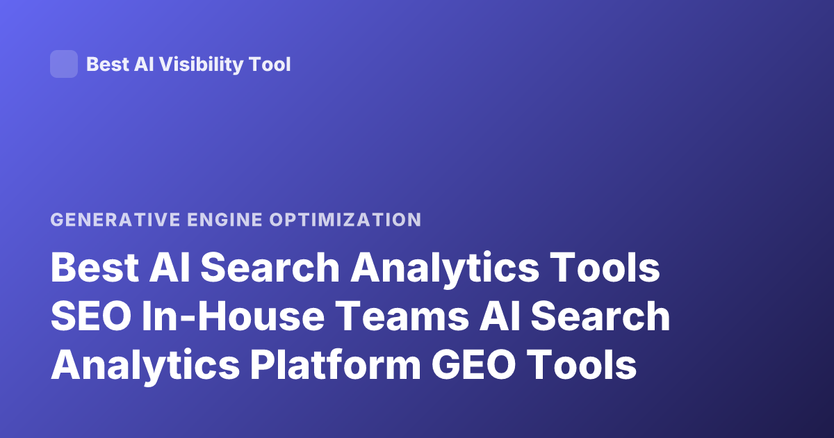 Best AI Search Analytics Tools SEO In-House Teams AI Search Analytics Platform GEO Tools