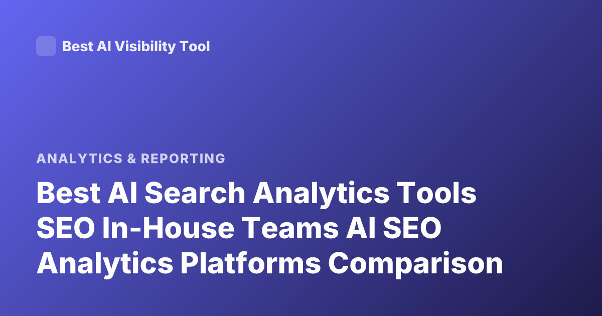 Best AI Search Analytics Tools SEO In-House Teams AI SEO Analytics Platforms Comparison