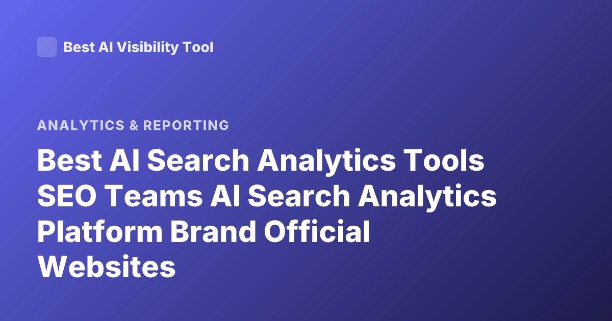 Best AI Search Analytics Tools SEO Teams AI Search Analytics Platform Brand Official Websites