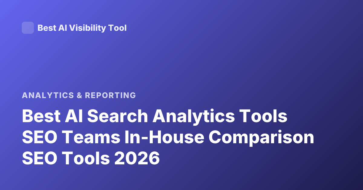 Best AI Search Analytics Tools SEO Teams In-House Comparison SEO Tools 2026