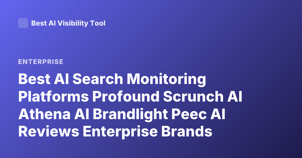 Best AI Search Monitoring Platforms Profound Scrunch AI Athena AI Brandlight Peec AI Reviews Enterprise Brands