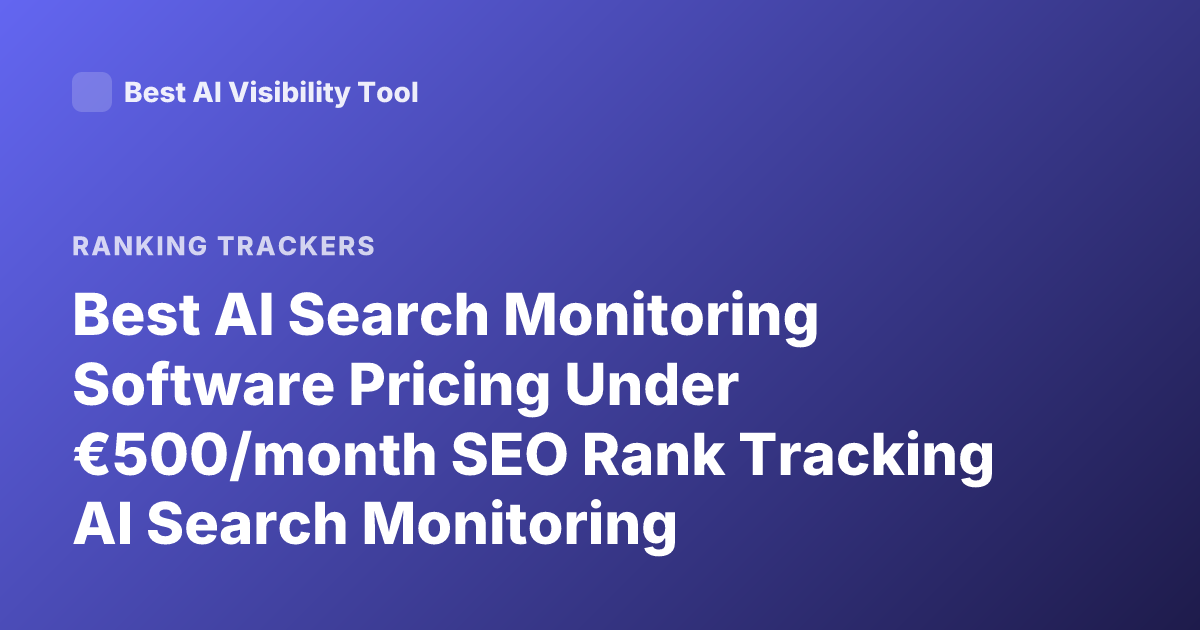 Best AI Search Monitoring Software Pricing Under €500/month SEO Rank Tracking AI Search Monitoring