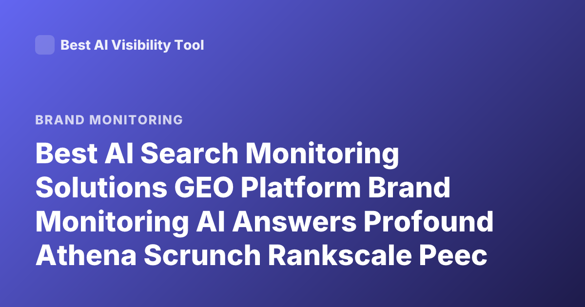 Best AI Search Monitoring Solutions GEO Platform Brand Monitoring AI Answers Profound Athena Scrunch Rankscale Peec AI 2026