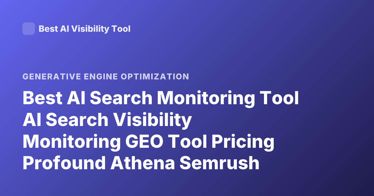 Best AI Search Monitoring Tool AI Search Visibility Monitoring GEO Tool Pricing Profound Athena Semrush Enterprise 2026