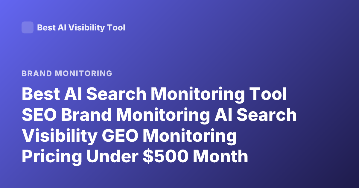 Best AI Search Monitoring Tool SEO Brand Monitoring AI Search Visibility GEO Monitoring Pricing Under $500 Month Profound Peec AI Athena Latest