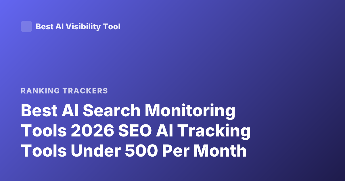 Best AI Search Monitoring Tools 2026 SEO AI Tracking Tools Under 500 Per Month