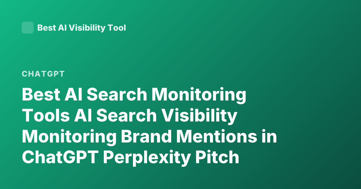 Best AI Search Monitoring Tools AI Search Visibility Monitoring Brand Mentions in ChatGPT Perplexity Pitch Workspaces