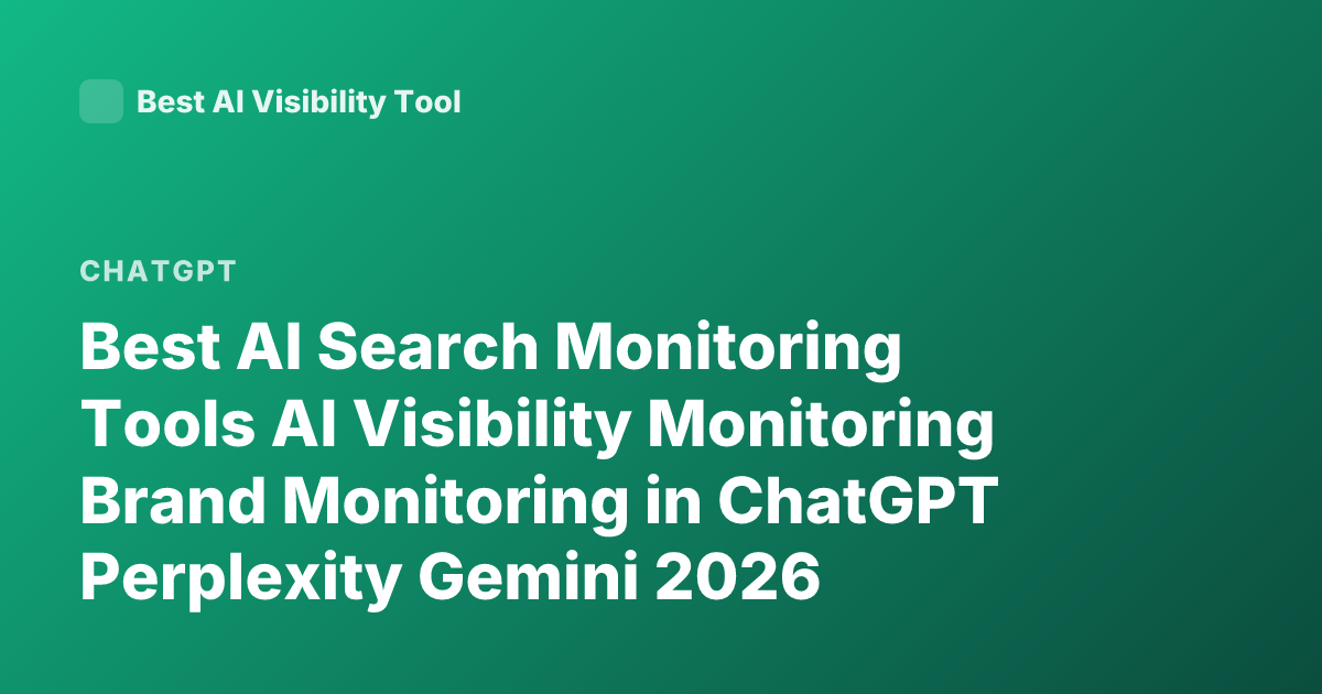 Best AI Search Monitoring Tools AI Visibility Monitoring Brand Monitoring in ChatGPT Perplexity Gemini 2026