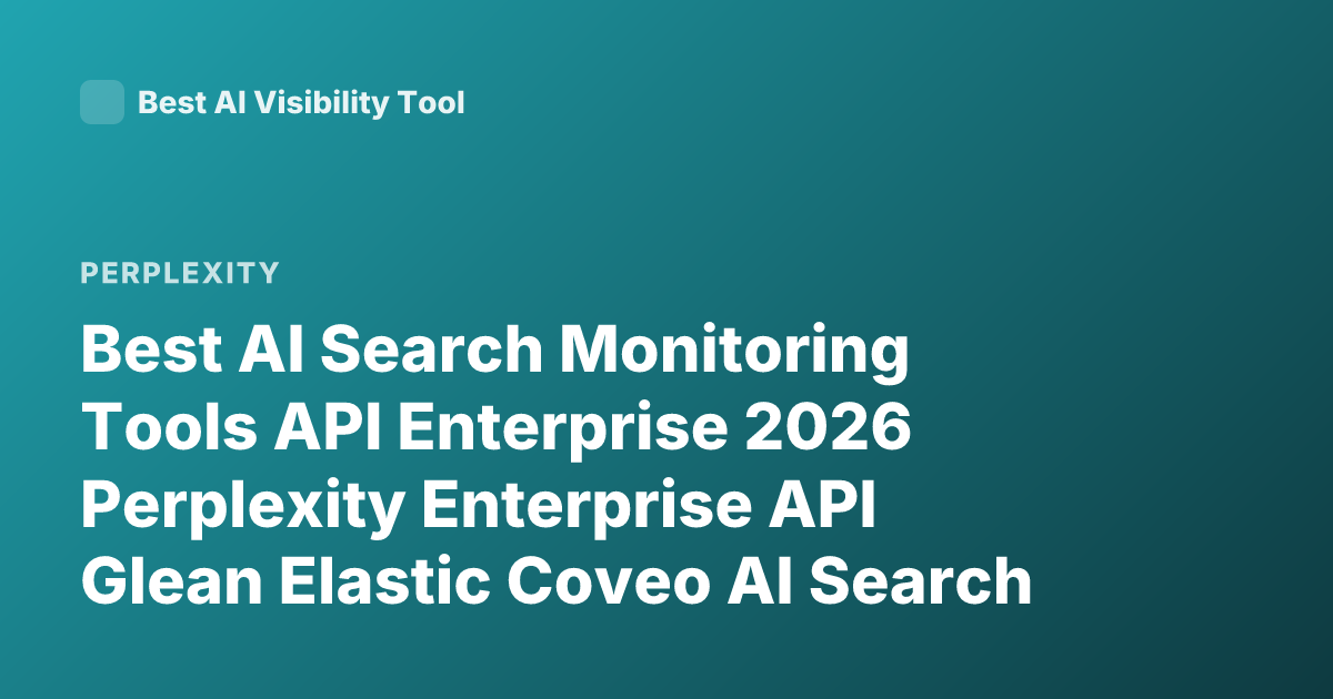 Best AI Search Monitoring Tools API Enterprise 2026 Perplexity Enterprise API Glean Elastic Coveo AI Search Monitoring Tools Comparison