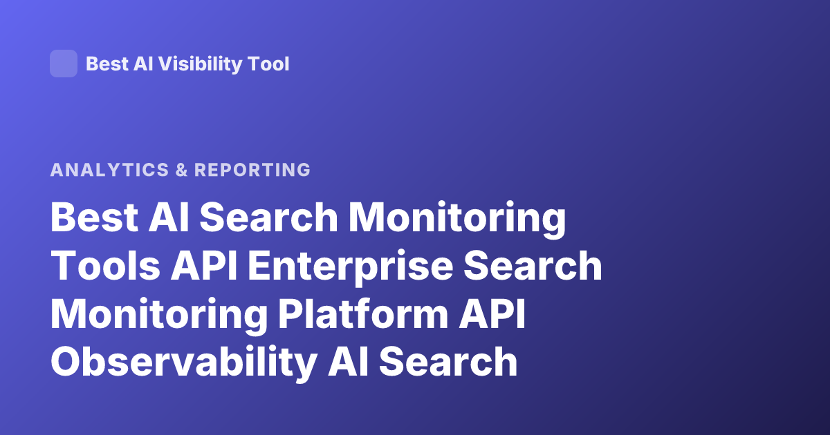 Best AI Search Monitoring Tools API Enterprise Search Monitoring Platform API Observability AI Search Analytics Tools