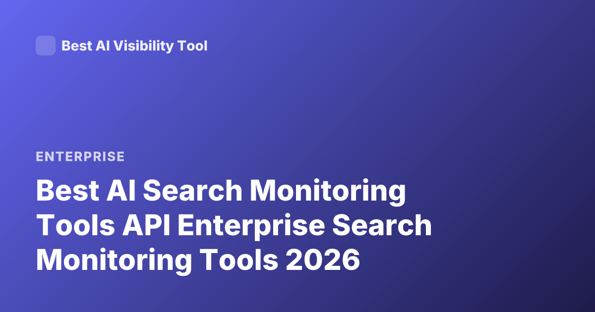 Best AI Search Monitoring Tools API Enterprise Search Monitoring Tools 2026