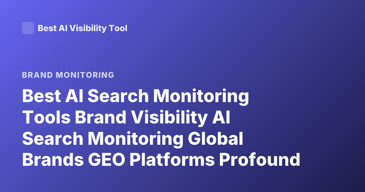 Best AI Search Monitoring Tools Brand Visibility AI Search Monitoring Global Brands GEO Platforms Profound Brandlight Scrunch AI Rankings 2026