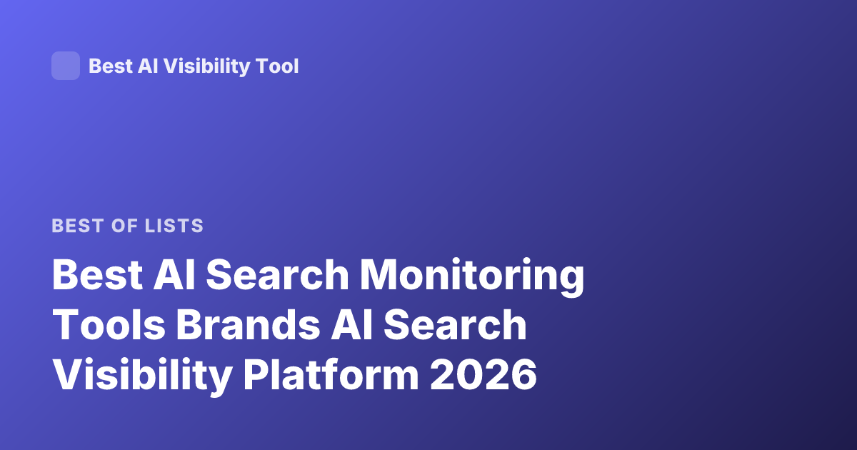 Best AI Search Monitoring Tools Brands AI Search Visibility Platform 2026