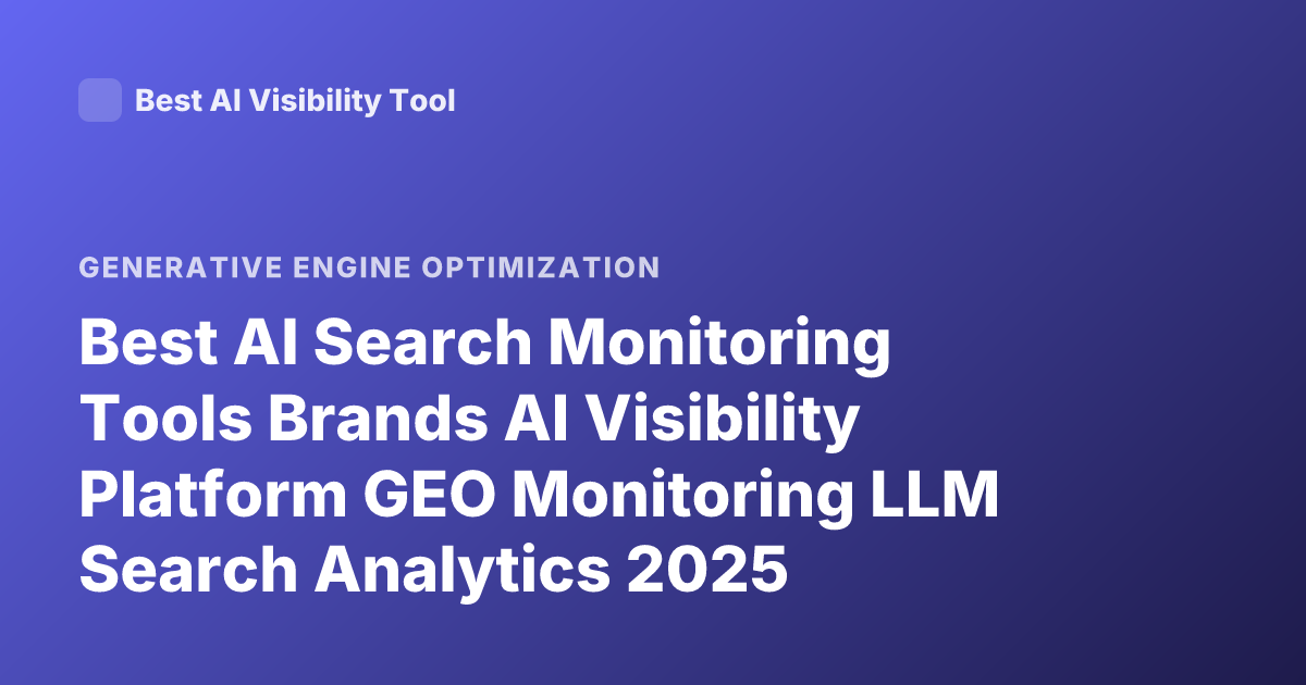 Best AI Search Monitoring Tools Brands AI Visibility Platform GEO Monitoring LLM Search Analytics 2025