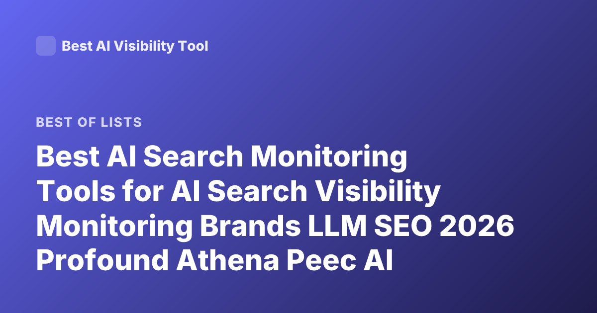 Best AI Search Monitoring Tools for AI Search Visibility Monitoring Brands LLM SEO 2026 Profound Athena Peec AI