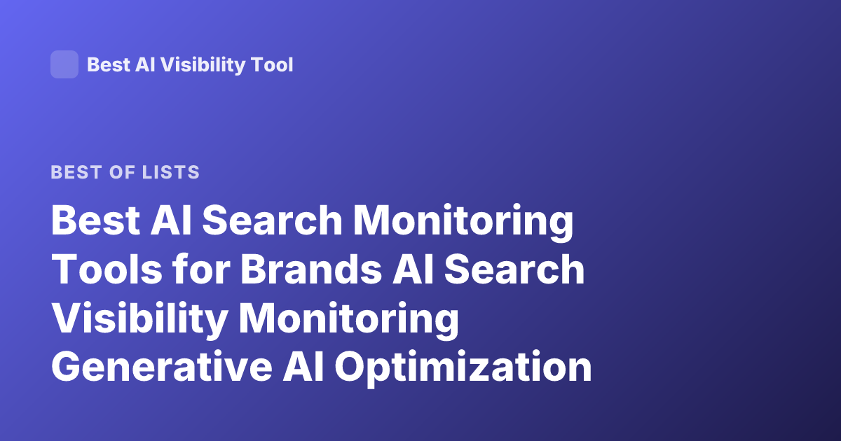 Best AI Search Monitoring Tools for Brands AI Search Visibility Monitoring Generative AI Optimization Platforms 2026
